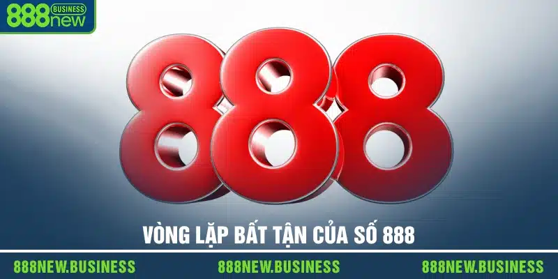 Vòng lặp bất tận của số 888